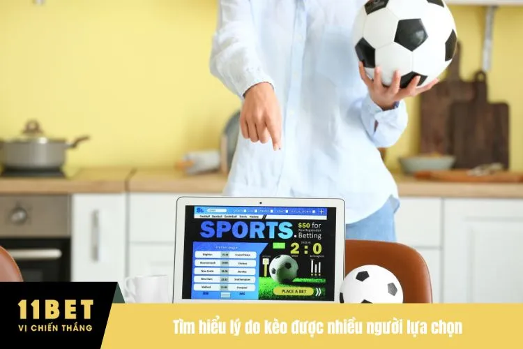 Tìm hiểu lý do kèo được nhiều người lựa chọn