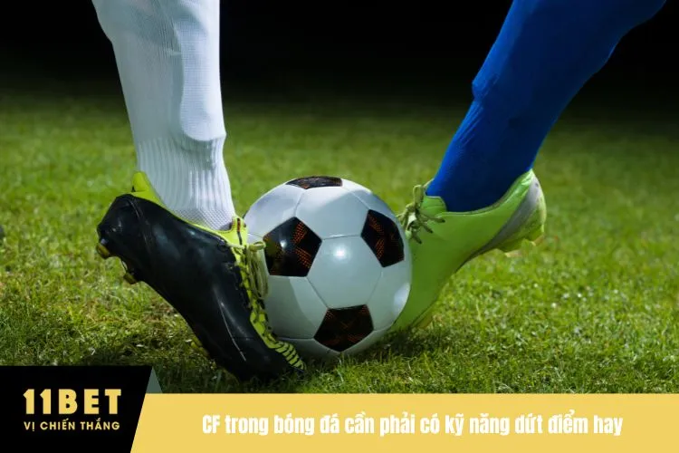 CF trong bóng đá cần phải có kỹ năng dứt điểm hay