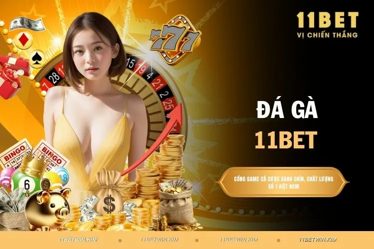 Đá gà 11BET – Đấu trường gà trực tuyến uy tín hàng đầu