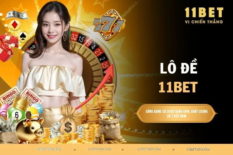 Lô Đề 11BET - Tỷ Lệ Thưởng Cao Cùng Các Mẹo Chơi Dễ Thắng
